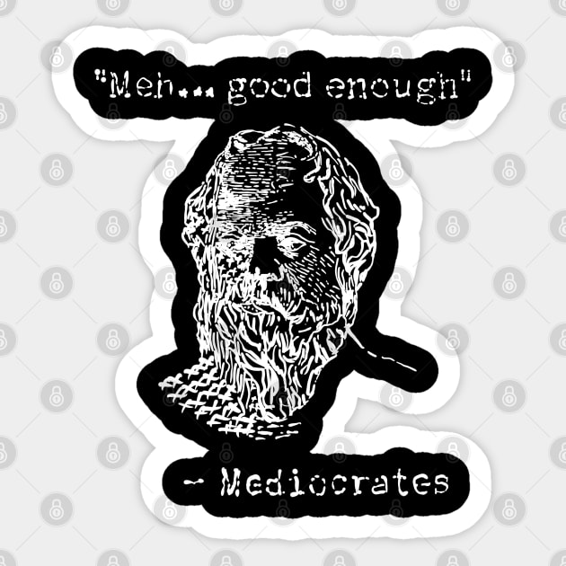 Mediocrates // Meh Good Enough Sticker by arcilles